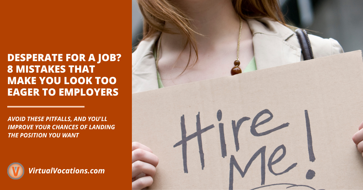 Desperate for a Job? 8 Mistakes That Make You Look Too Eager to