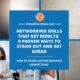 Networking Skills That Get Results: 9 Proven Ways to Stand Out and Get Ahead