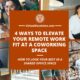 4 Ways to Elevate Your Remote Work Fit at a Coworking Space